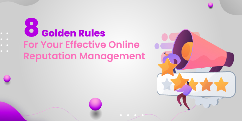 8 Golden Rules For Your Effective Online Reputation Management