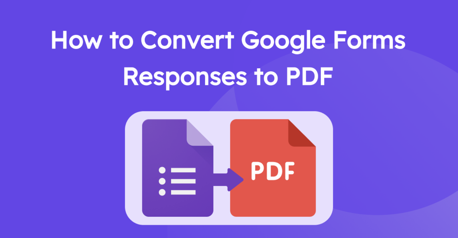 How to Convert a Google Forms Responses into PDF Documents: A Step-by-step Plan to Overcome Challenges for Entrepreneurs.