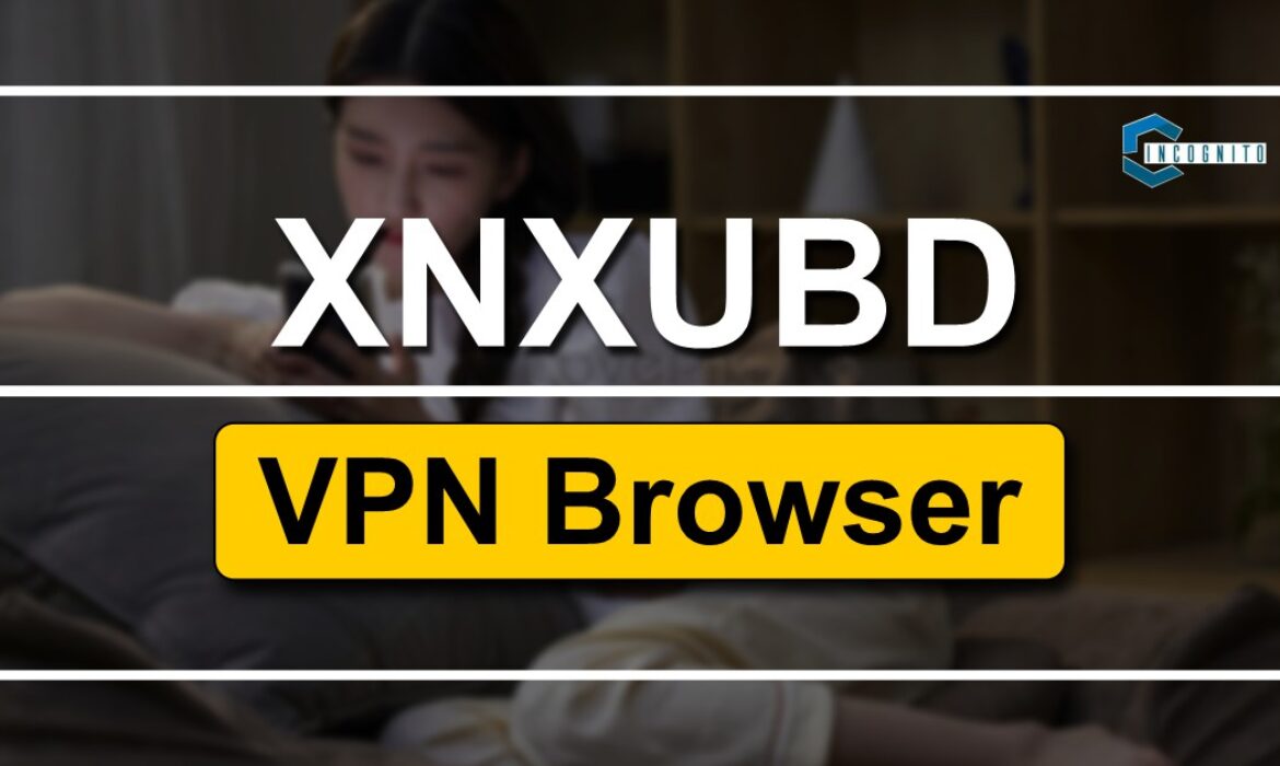XNXUBD VPN Browser APK: Best Combo To Unblock Blocked Sites in 2024