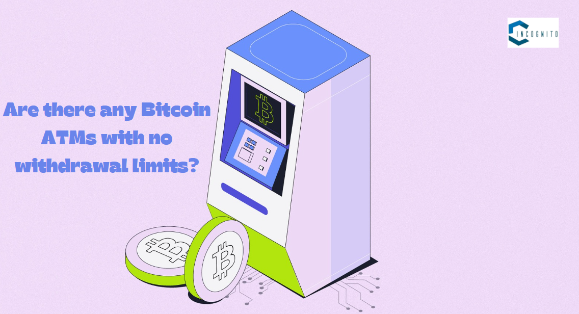 Are there any Bitcoin ATMs with no withdrawal limits?
