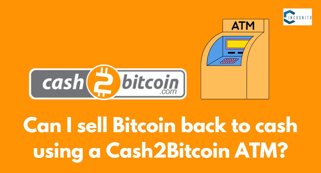 Can I sell Bitcoin back to cash using a Cash2Bitcoin ATM?