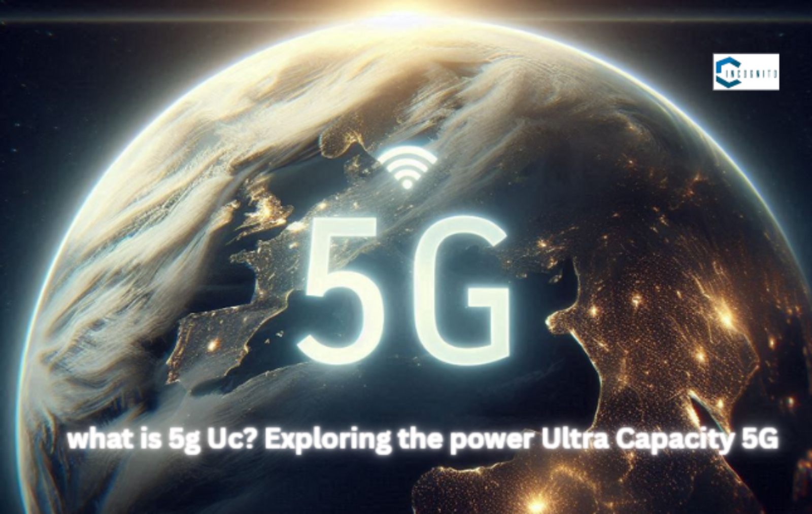 What is 5G UC? Exploring the Power of Ultra Capacity 5G