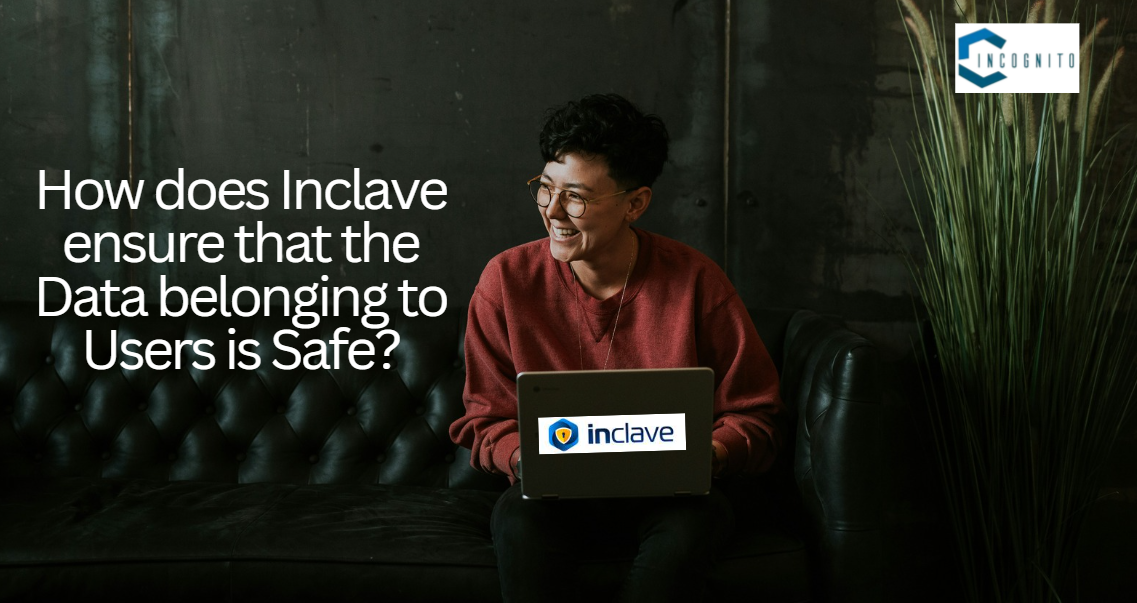 How does Inclave ensure that the Data belonging to Users is Safe?