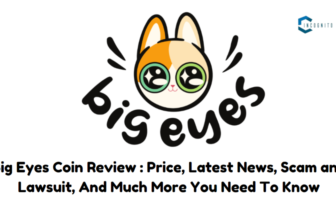 Big Eyes Coin Review IN 2024: Price, Latest News, Scam and Lawsuit, And Much More You Need To Know