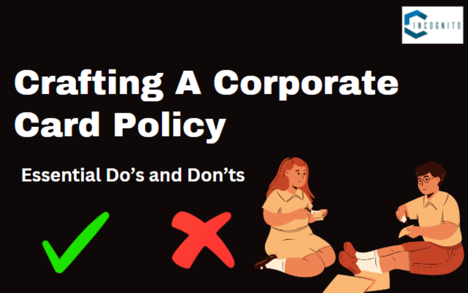 Crafting A Corporate Card Policy: Essential Do’s and Don’ts