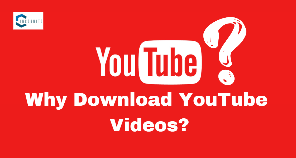 Why Download YouTube Videos?