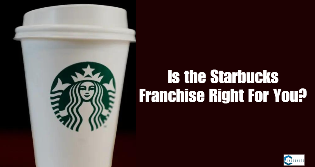 Is the Starbucks Franchise Right For You?