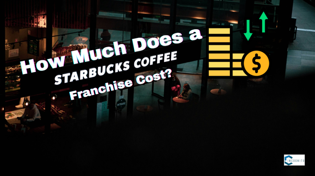 How Much Does a Starbucks Franchise Cost?