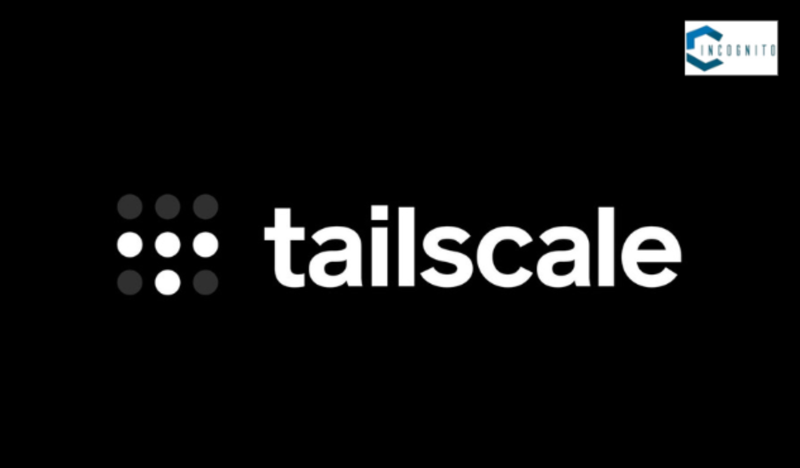 Tailscale: Get Secure and Streamlined Network