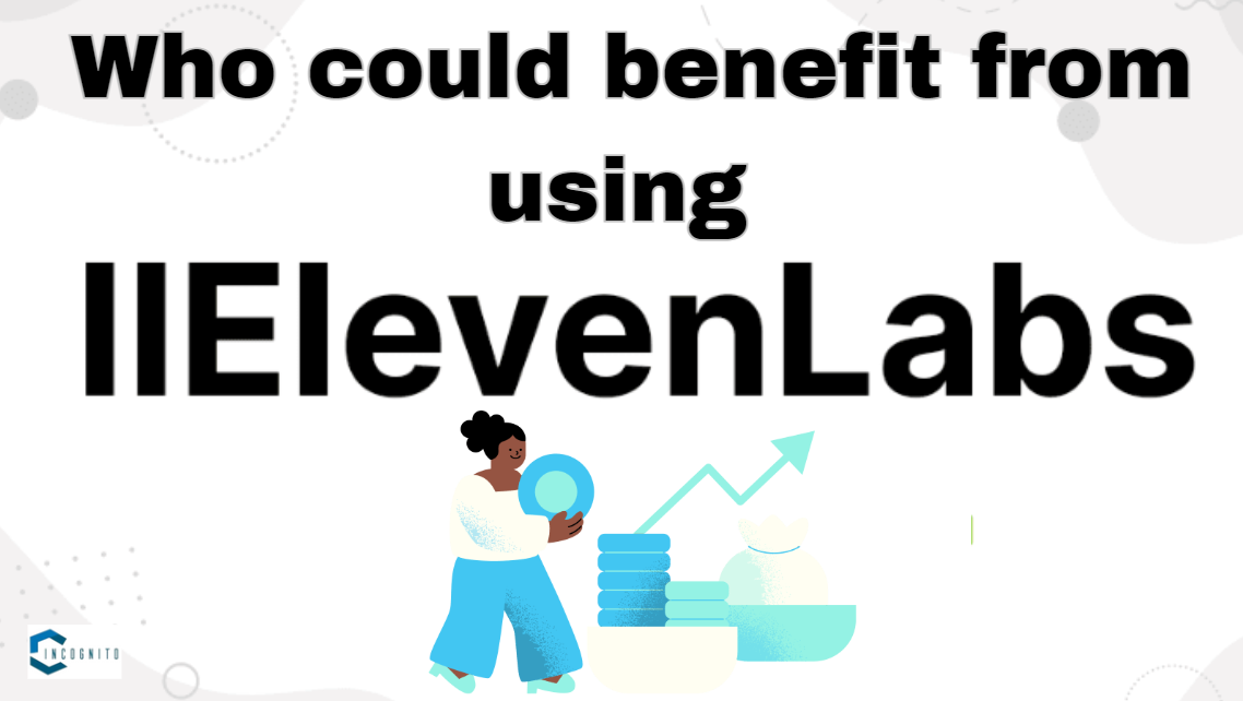 Who could benefit from using ElevenLabs?