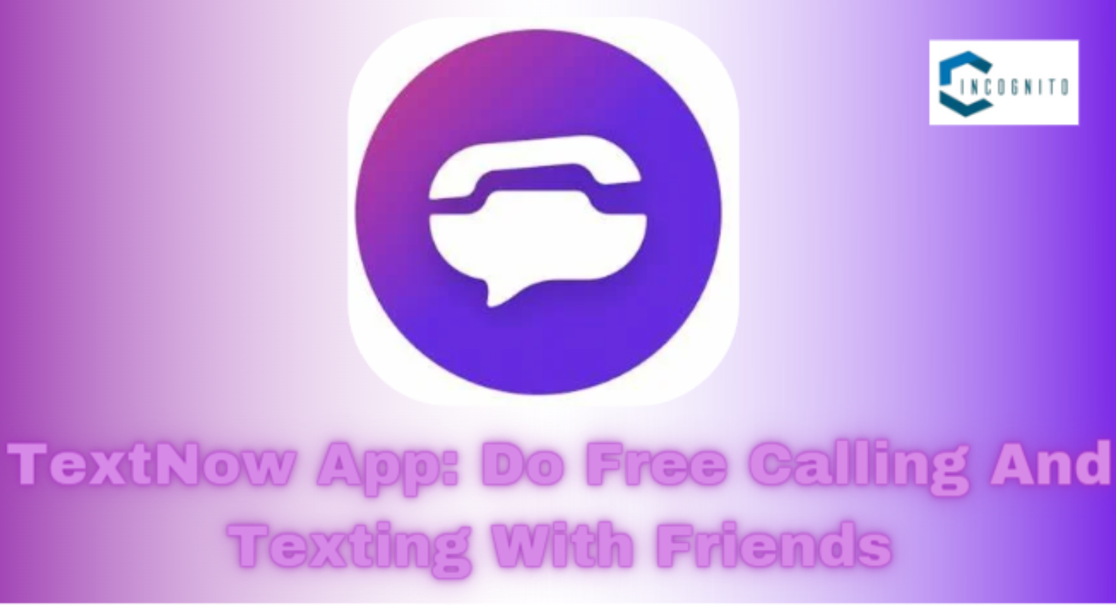 TextNow App: Do Free Calling And Texting With Friends In 2024 