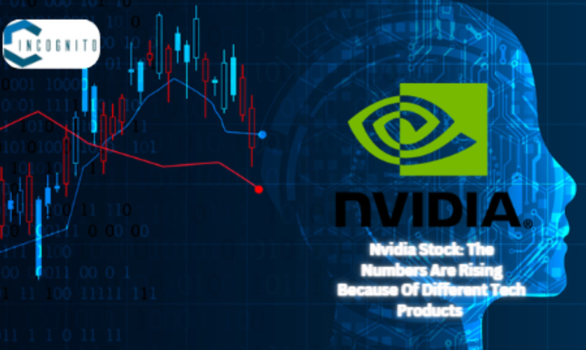 Nvidia Stock: The Numbers Are Rising Because Of Different Tech Products 