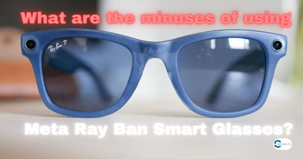 Ray Ban Meta Smart Glasses: Disadvantages