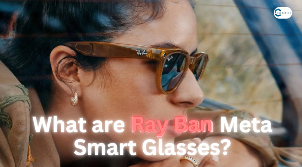 What are Ray Ban Meta Smart Glasses?