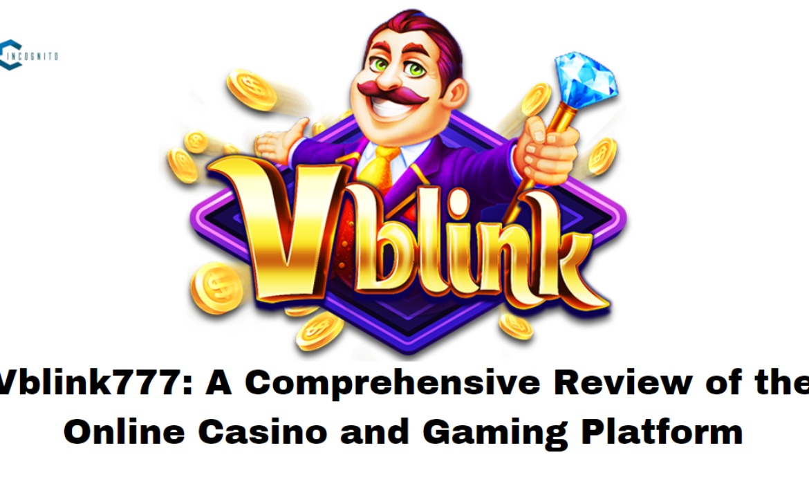 Vblink777: A Comprehensive Review of the Online Casino and Gaming Platform