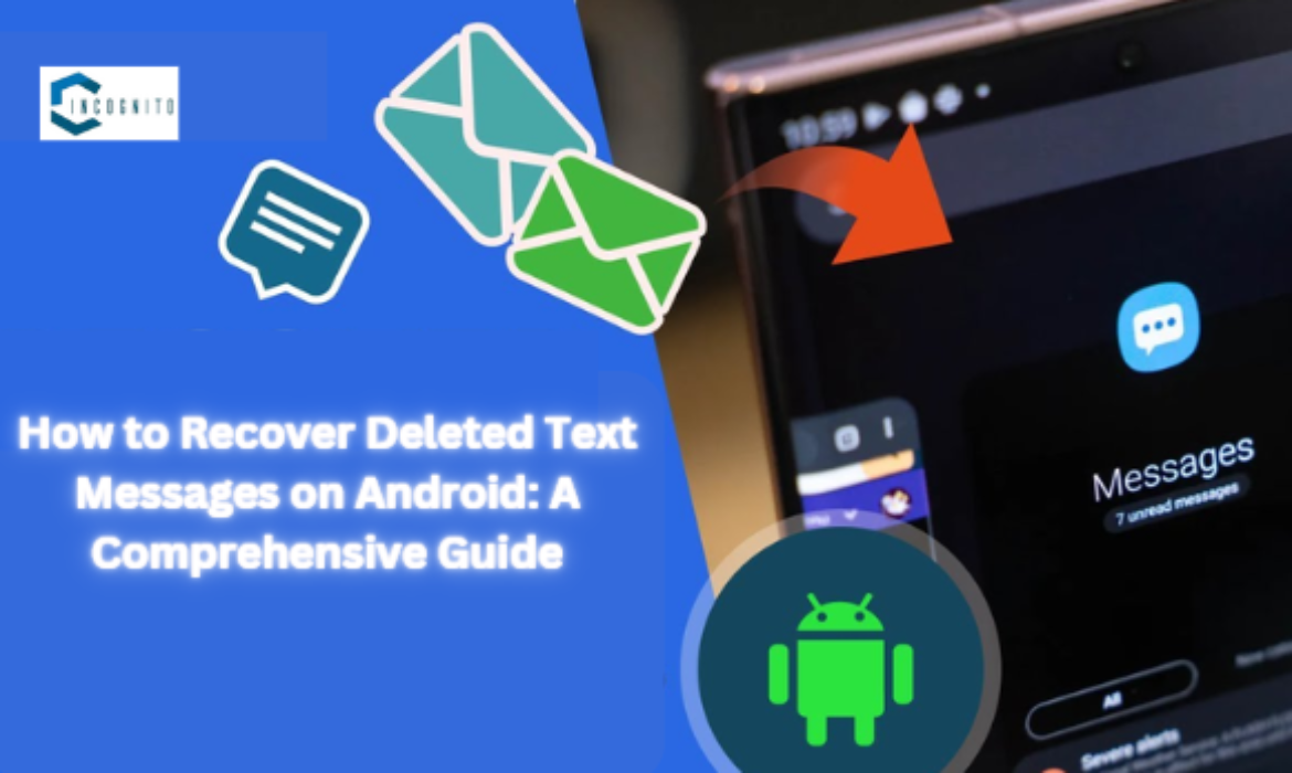 How to Recover Deleted Text Messages on Android: A Comprehensive Guide