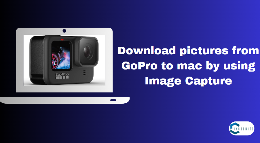 Download Picture from GoPro to mac by using Image Capture