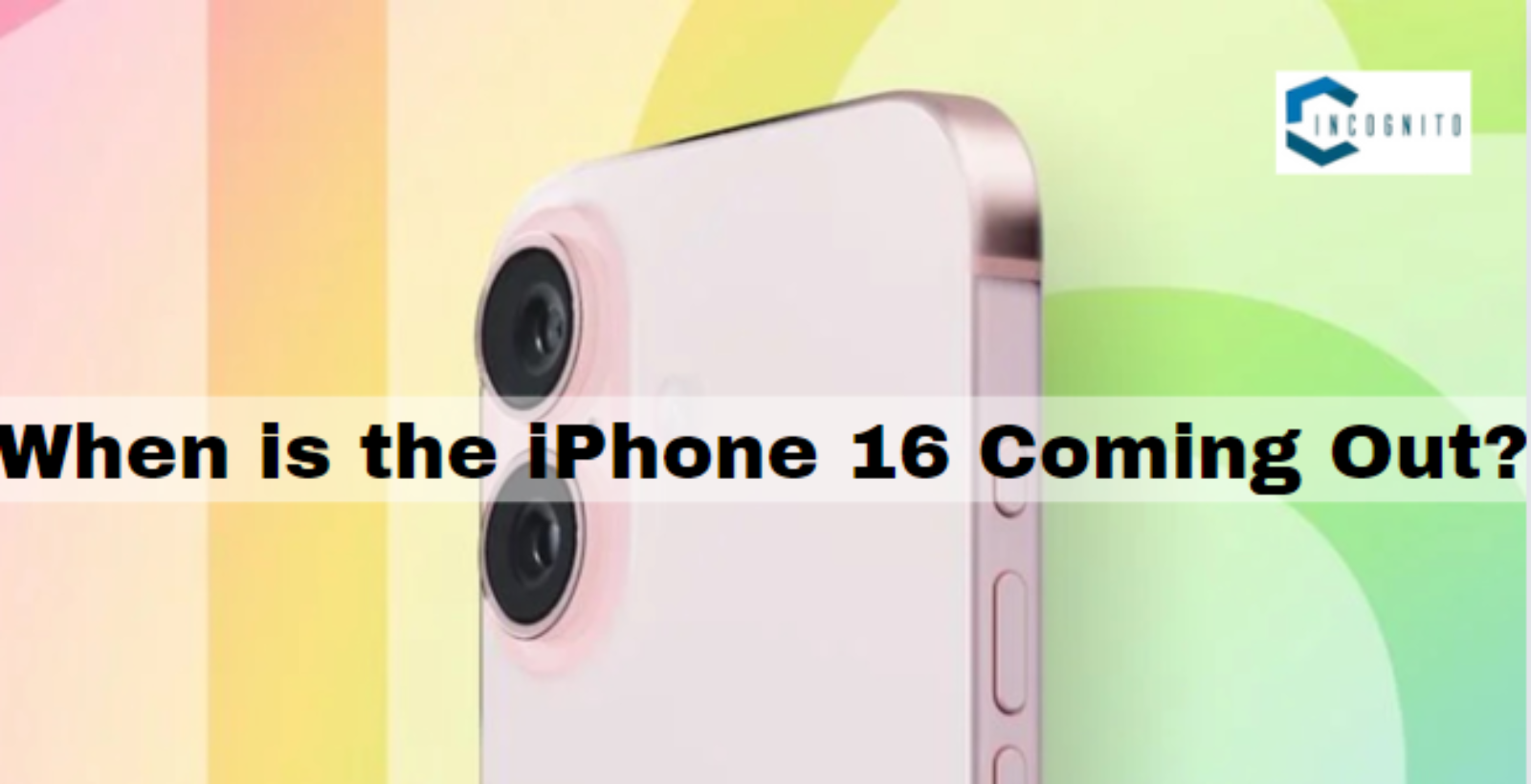 When is the iPhone 16 Coming Out?