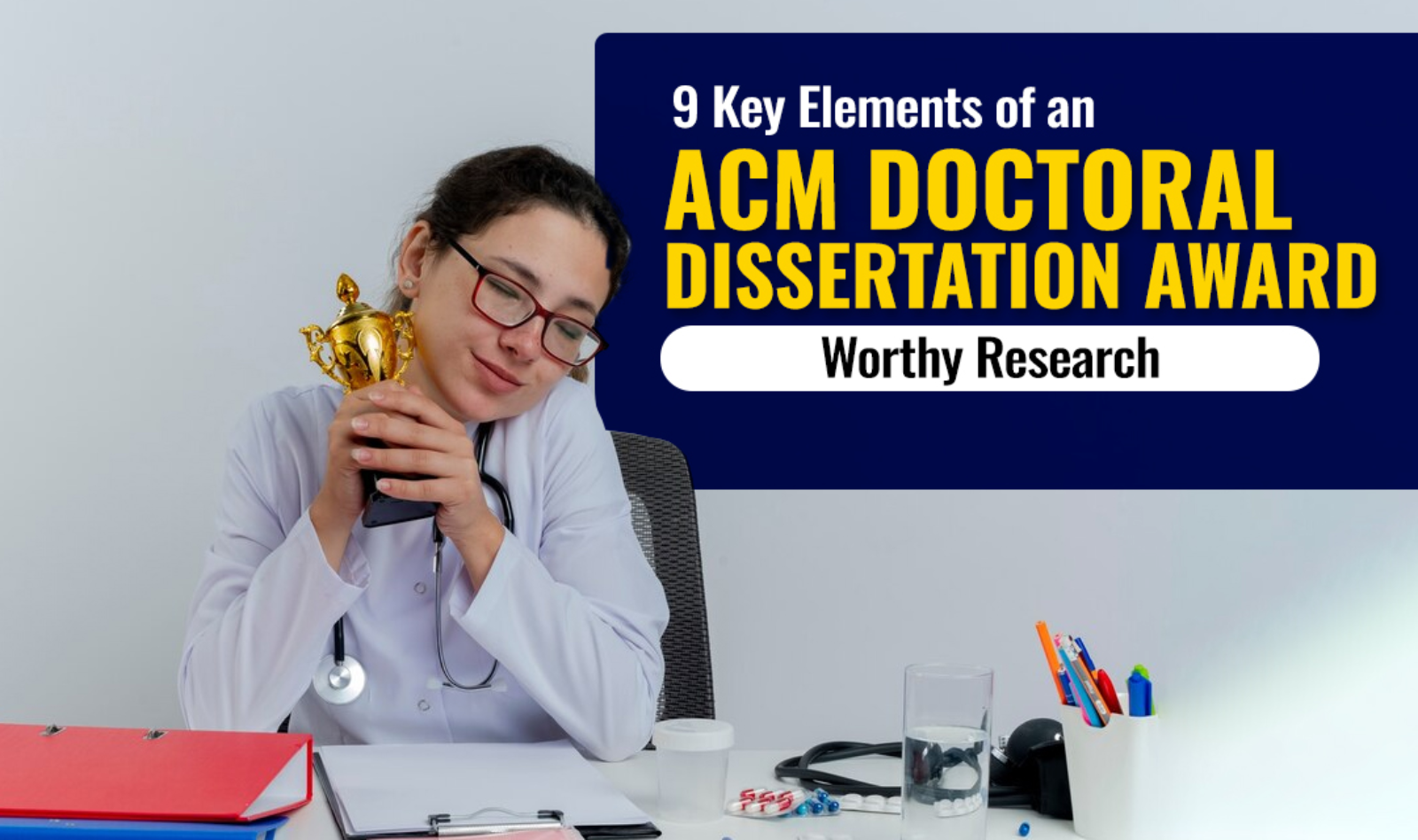 9 Key Elements of an ACM Doctoral Dissertation Award-Worthy Research