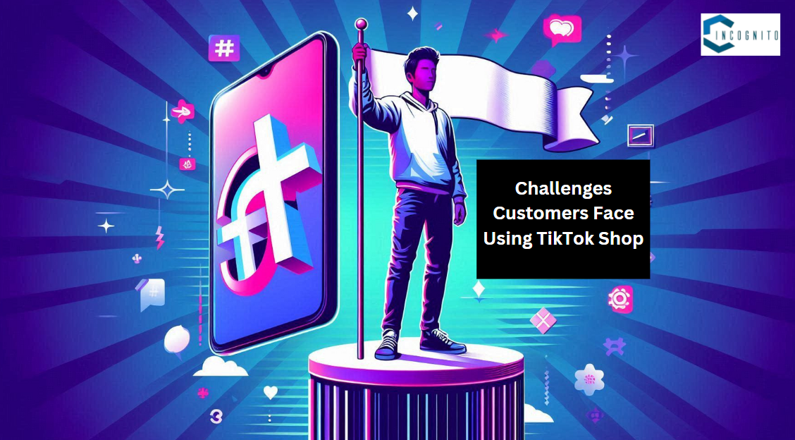 Challenges Customers Face Using TikTok Shop