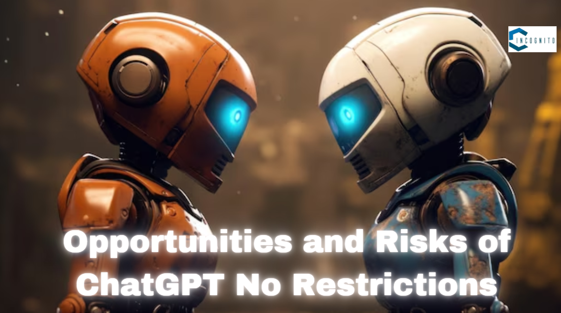 Opportunities and Risks of ChatGPT No Restrictions