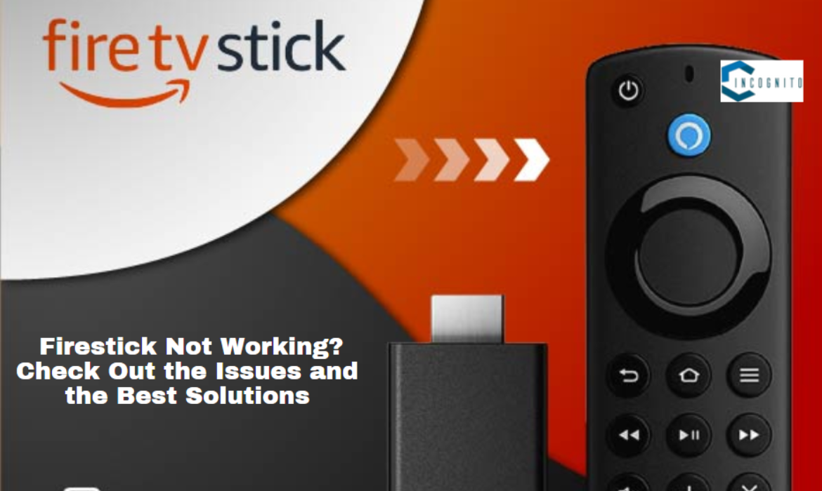 Firestick Not Working? Check Out The Issues And The Best Solutions