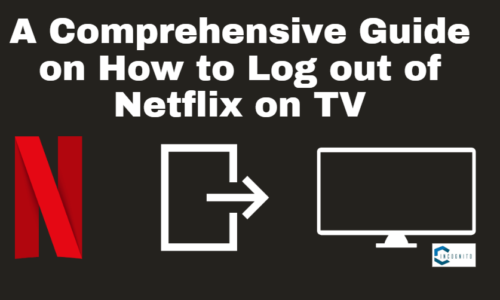 A comprehensive guide on how to log out of Netflix on TV