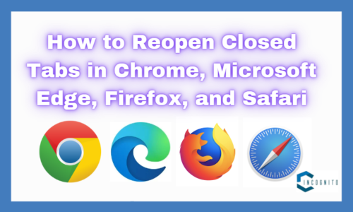 How to reopen closed tabs in 2024? A comprehensive guide about Chrome, Edge, Firefox, and Safari