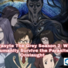Parasyte The Grey Season 2: Will Humanity Survive the Parasite Onslaught? Know everything here
