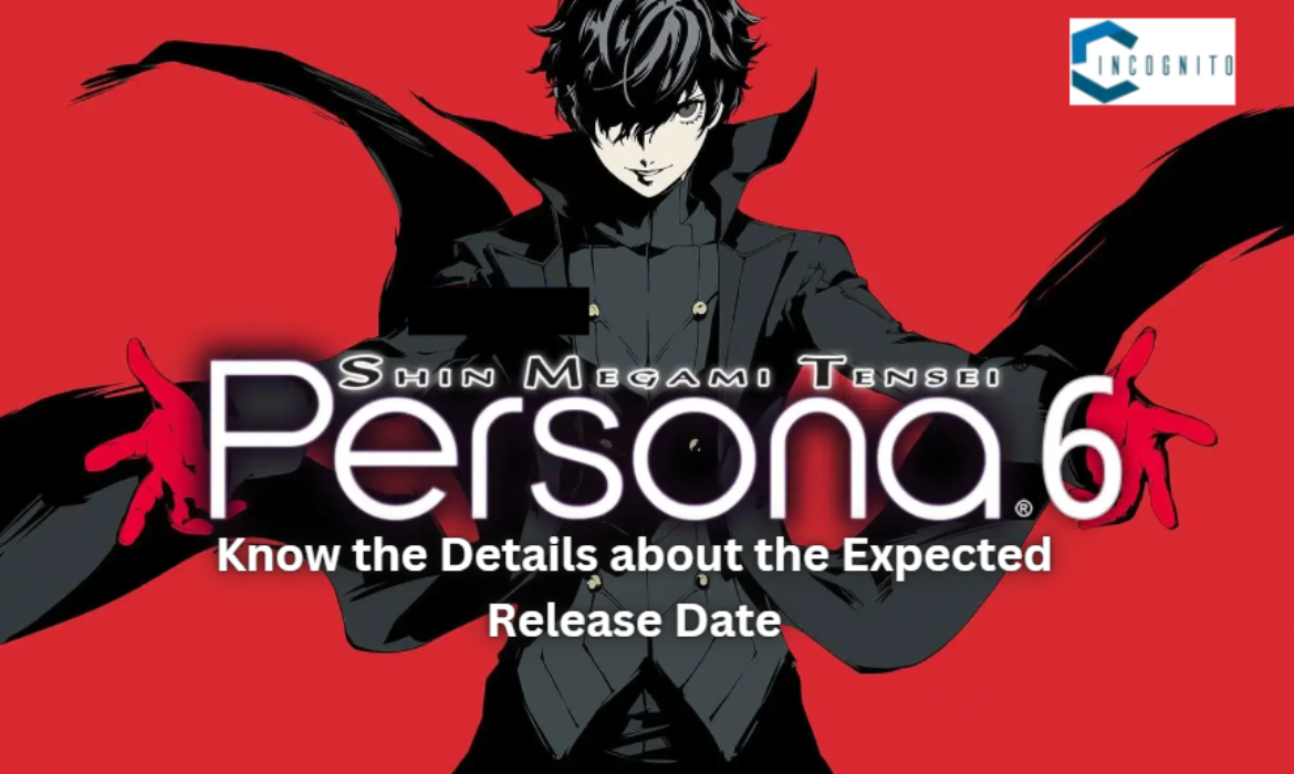 Persona 6: Know the Details about the Expected Release Date