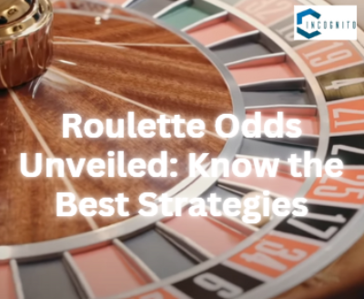 Roulette Odds Unveiled: Know the Best Strategies