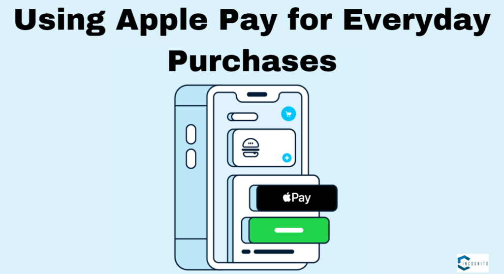 Using Apple Pay for Everyday Purchases