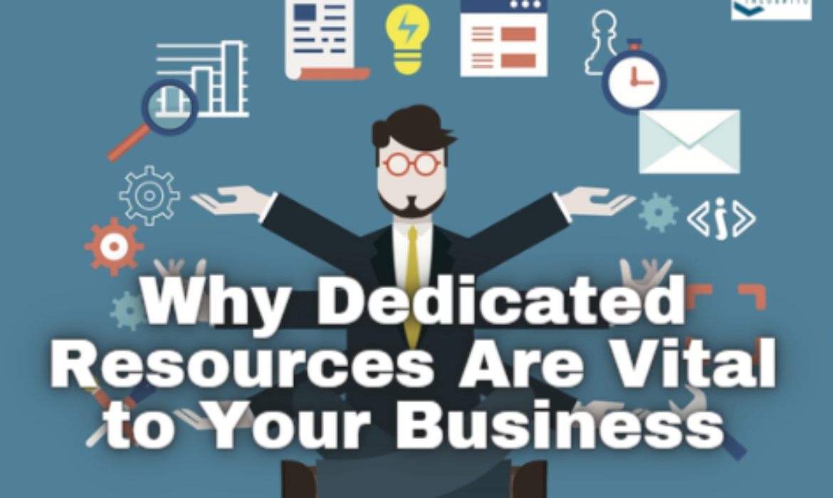 Why Dedicated Resources Are Vital to Your Business