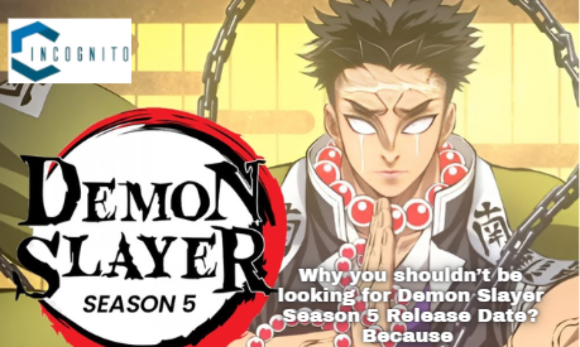 Why you shouldn’t be looking for Demon Slayer Season 5 Release Date? Because…