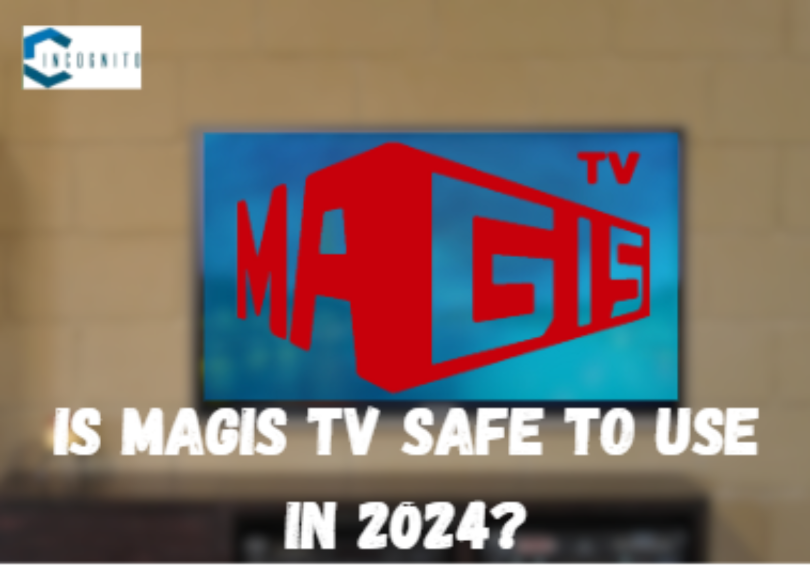Is Magis TV Safe To Use In 2024?