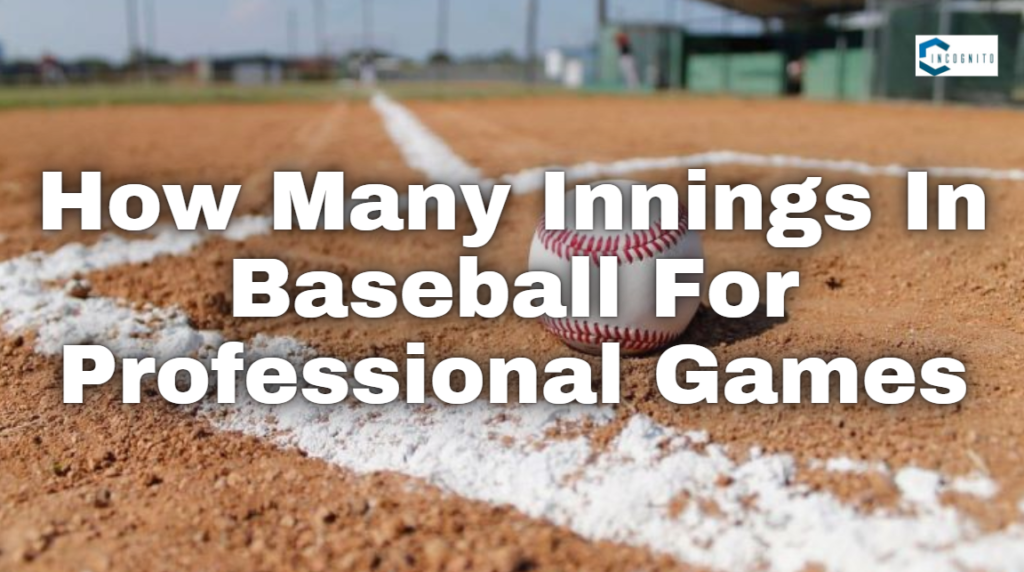 How Many Innings In Baseball For Professional Games