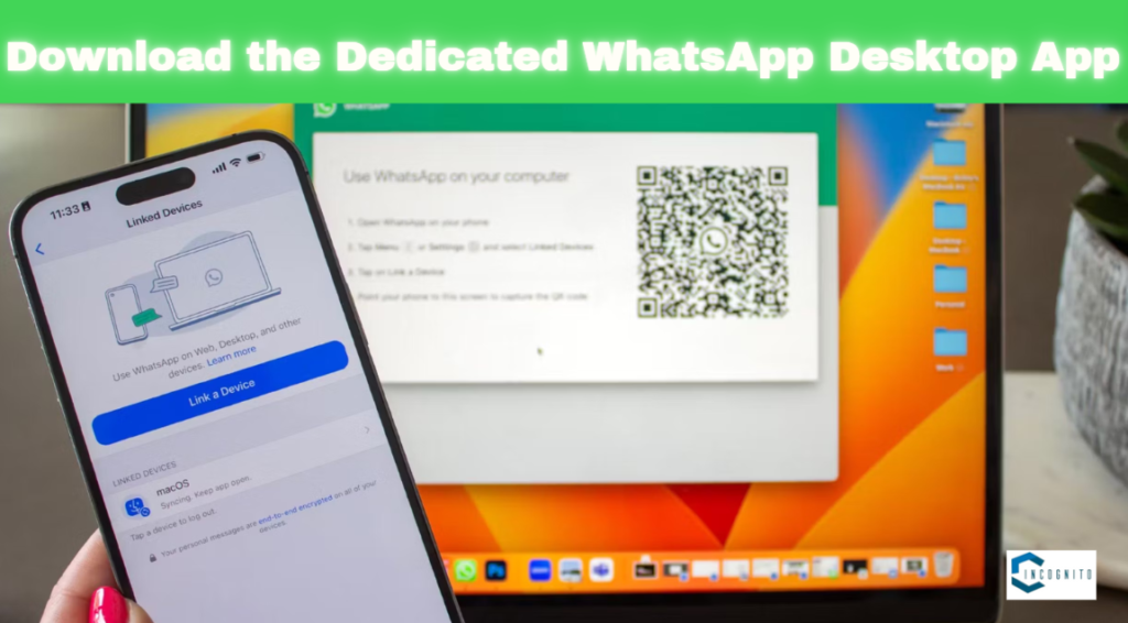 Download the Dedicated WhatsApp Desktop App
