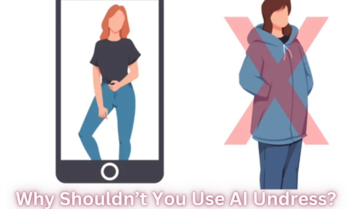 Why Shouldn’t You Use AI Undress? What Could Be The Possible Harm In 2024?