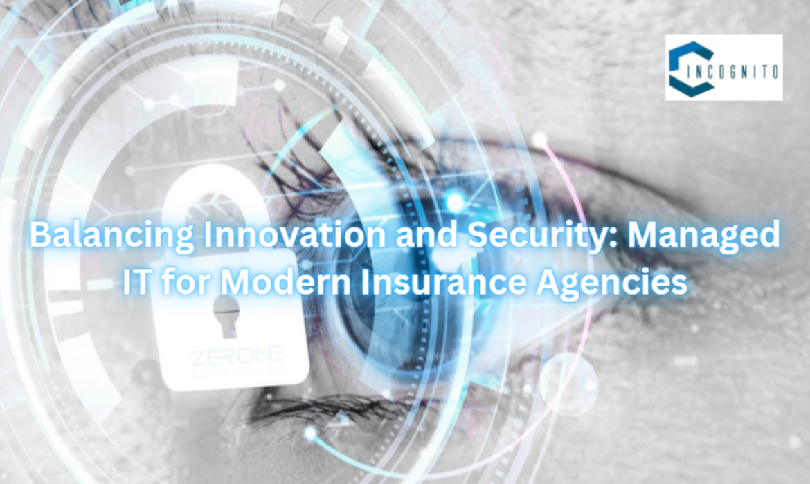 Balancing Innovation and Security: Managed IT for Modern Insurance Agencies