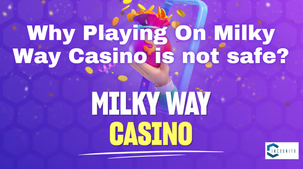 Why is playing on Milky Way Casino not safe?