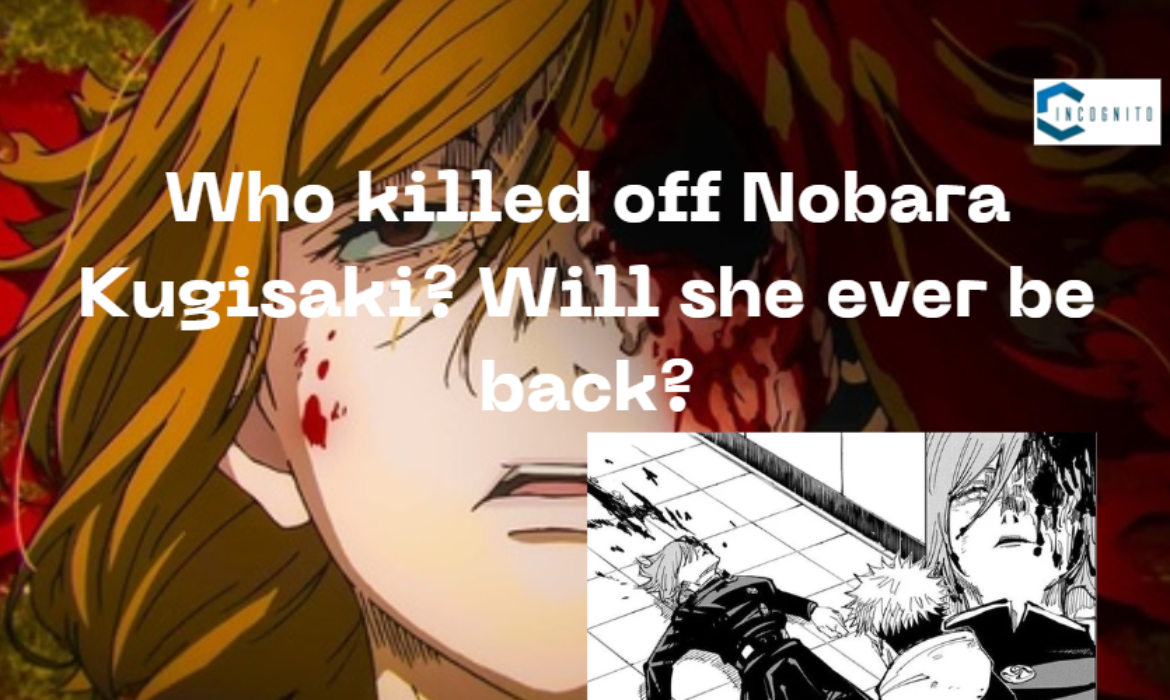 Who killed off Nobara Kugisaki? Will she ever be back?