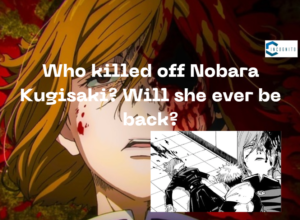 Who killed off Nobara Kugisaki? Will she ever be back?