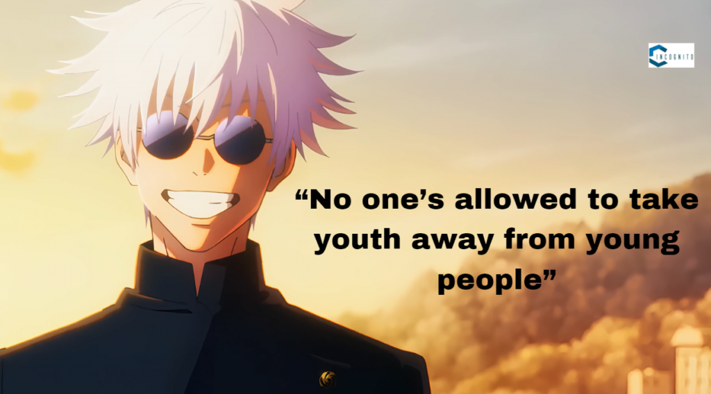 Gojo Quote: “No one’s allowed to take youth away from young people”