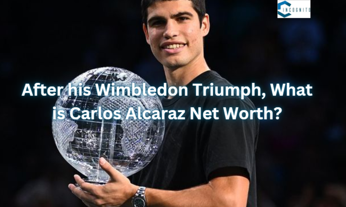 After his Wimbledon Triumph, What is Carlos Alcaraz Net Worth in ‘24?