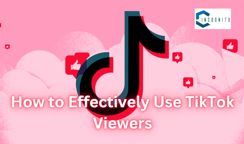 How to Effectively Use TikTok Viewers