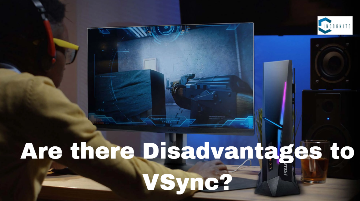 Are there Disadvantages to VSync?