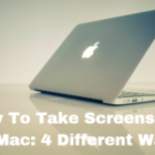 How to Take Screenshots on a Mac:4 Different Ways!
