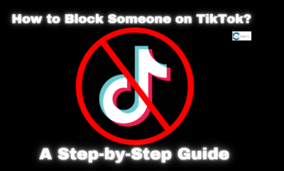 How to Block Someone on TikTok? A Step-by-Step Guide