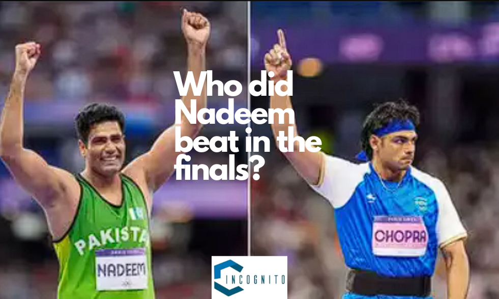 Who did Nadeem beat in the finals?(Neeraj Chopra)