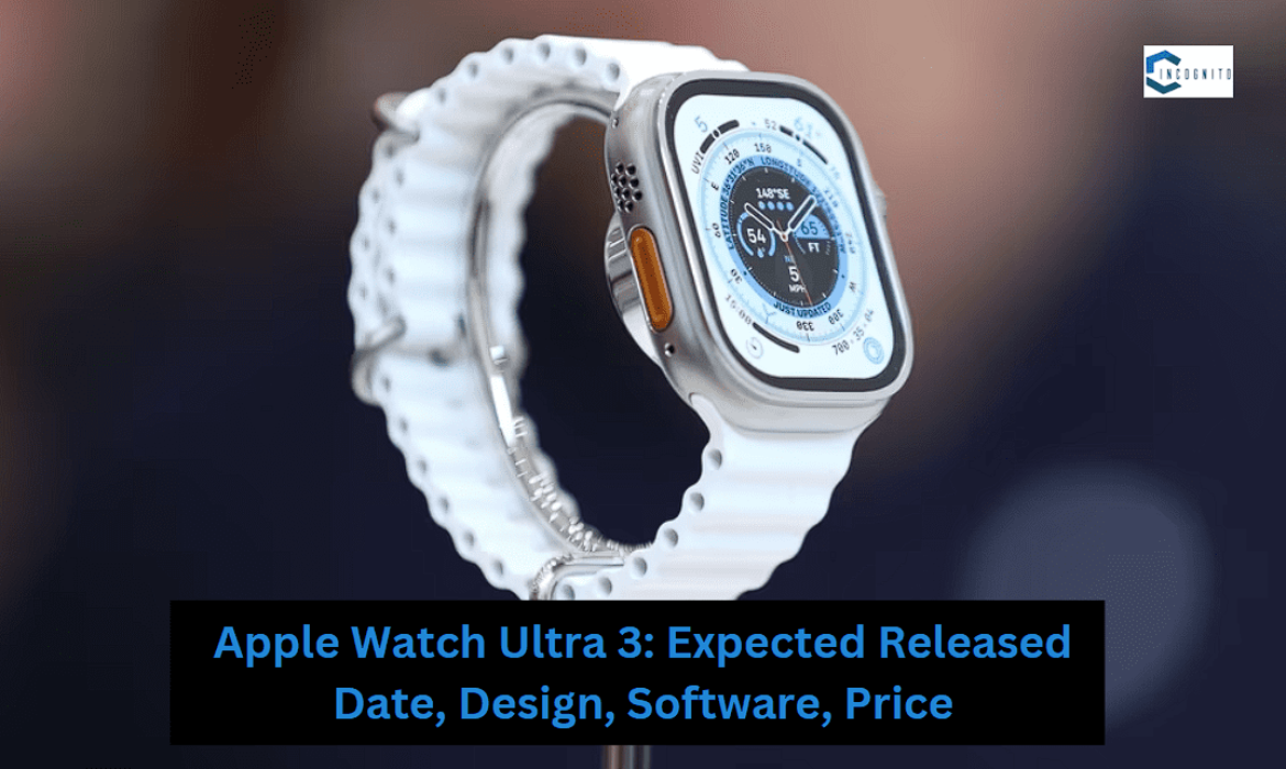 Apple Watch Ultra 3: Expected Released Date, Design, Software, Price, and much more